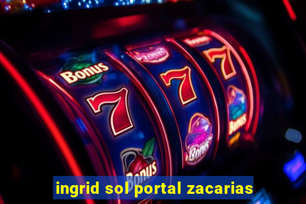 ingrid sol portal zacarias